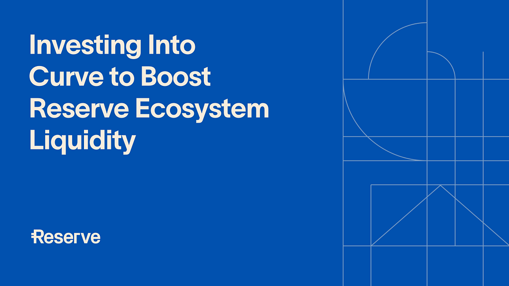 Investing $2.2M into Curve to boost Reserve ecosystem liquidity